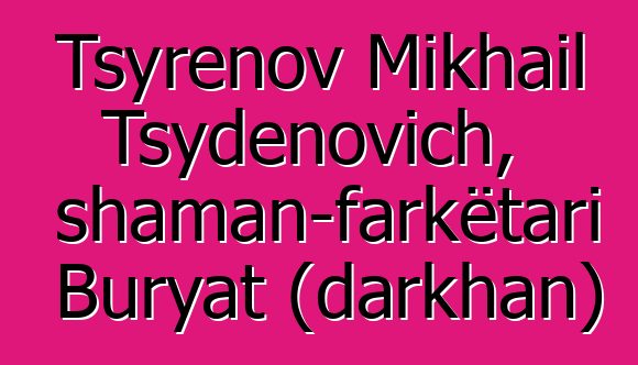 Tsyrenov Mikhail Tsydenovich, shaman-farkëtari Buryat (darkhan)