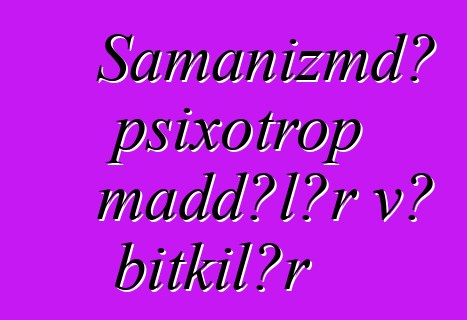 Şamanizmdə psixotrop maddələr və bitkilər