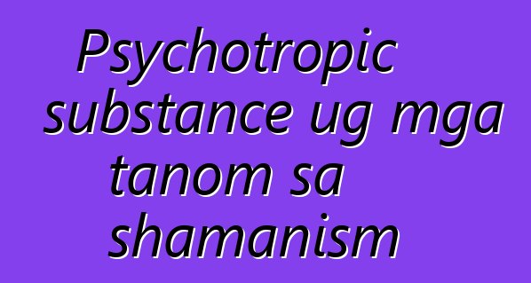 Psychotropic substance ug mga tanom sa shamanism