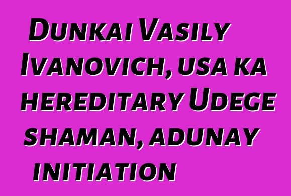 Dunkai Vasily Ivanovich, usa ka hereditary Udege shaman, adunay initiation