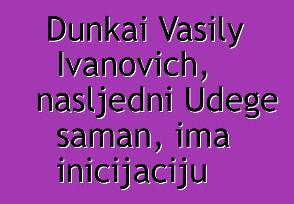 Dunkai Vasily Ivanovich, nasljedni Udege šaman, ima inicijaciju