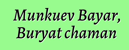 Munkuev Bayar, Buryat chaman