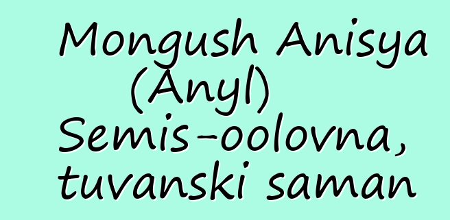 Mongush Anisya (Anyl) Semis-oolovna, tuvanski šaman