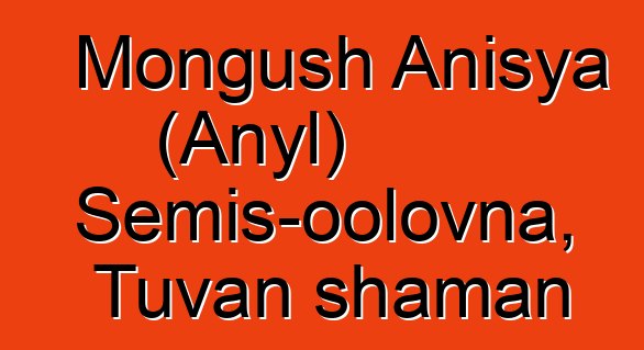 Mongush Anisya (Anyl) Semis-oolovna, Tuvan shaman