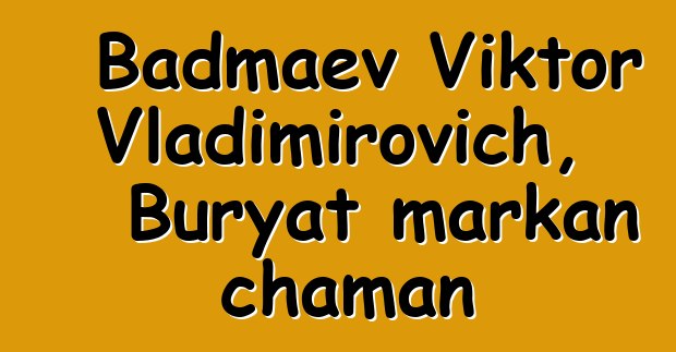 Badmaev Viktor Vladimirovich, Buryat markan chaman