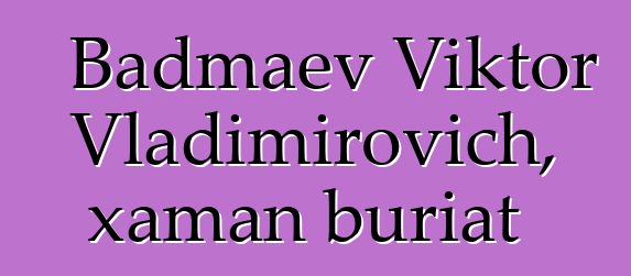 Badmaev Viktor Vladimirovich, xaman buriat