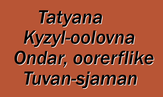 Tatyana Kyzyl-oolovna Ondar, oorerflike Tuvan-sjaman