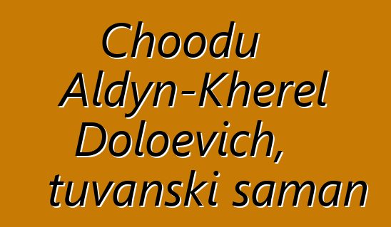 Choodu Aldyn-Kherel Doloevich, tuvanski šaman