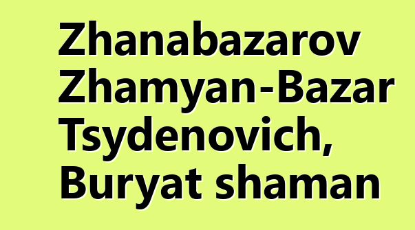 Zhanabazarov Zhamyan-Bazar Tsydenovich, Buryat shaman