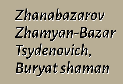 Zhanabazarov Zhamyan-Bazar Tsydenovich, Buryat shaman