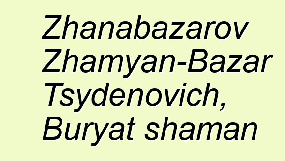 Zhanabazarov Zhamyan-Bazar Tsydenovich, Buryat shaman