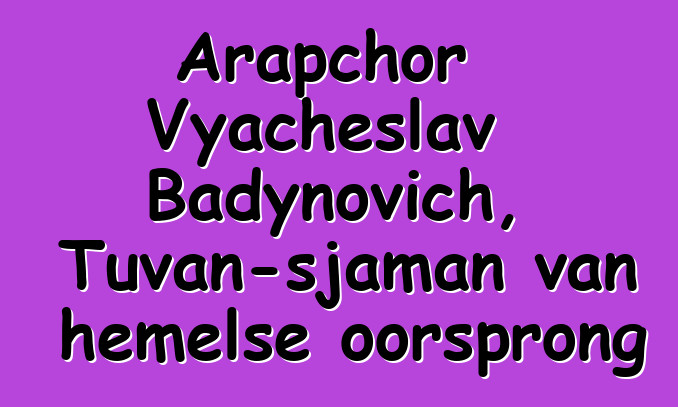 Arapchor Vyacheslav Badynovich, Tuvan-sjaman van hemelse oorsprong