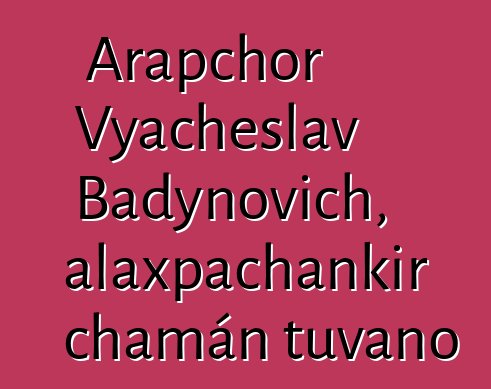 Arapchor Vyacheslav Badynovich, alaxpachankir chamán tuvano