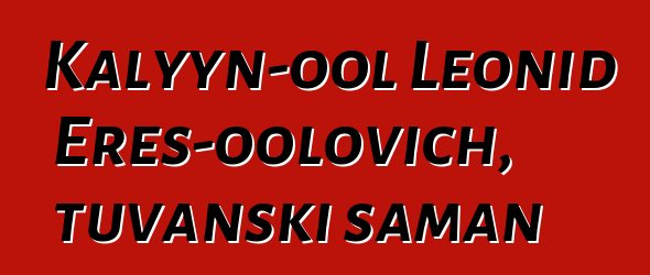 Kalyyn-ool Leonid Eres-oolovich, tuvanski šaman