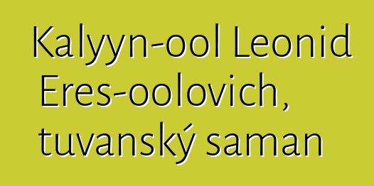 Kalyyn-ool Leonid Eres-oolovich, tuvanský šaman