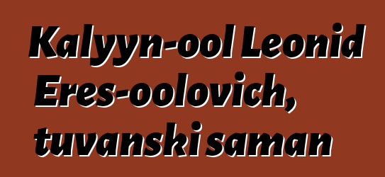 Kalyyn-ool Leonid Eres-oolovich, tuvanski šaman