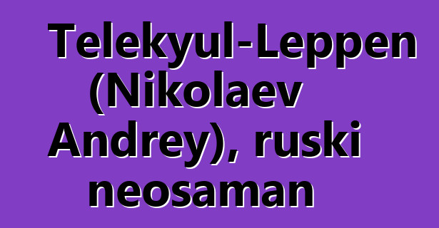 Telekyul-Leppen (Nikolaev Andrey), ruski neošaman