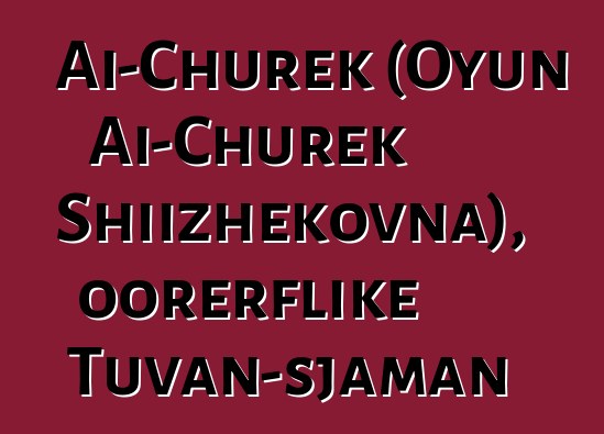 Ai-Churek (Oyun Ai-Churek Shiizhekovna), oorerflike Tuvan-sjaman