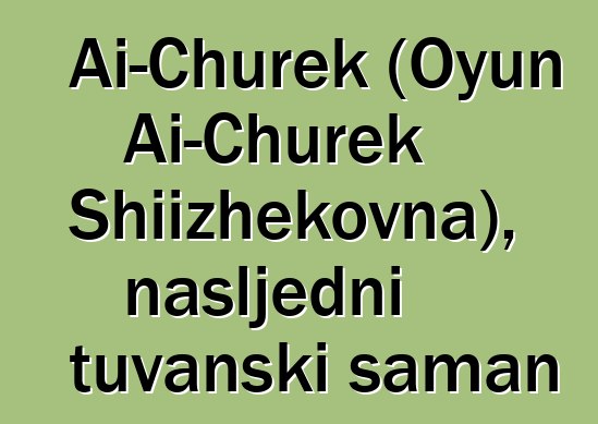 Ai-Churek (Oyun Ai-Churek Shiizhekovna), nasljedni tuvanski šaman