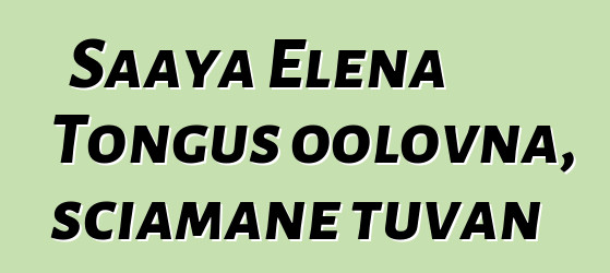 Saaya Elena Tongus oolovna, sciamane tuvan