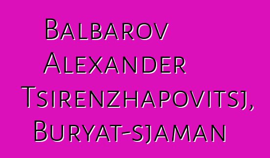 Balbarov Alexander Tsirenzhapovitsj, Buryat-sjaman