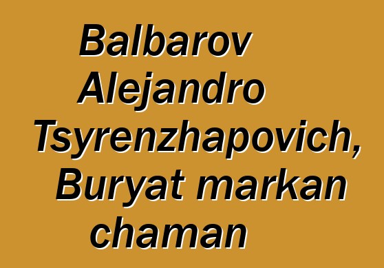 Balbarov Alejandro Tsyrenzhapovich, Buryat markan chaman