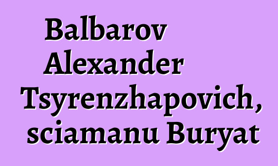 Balbarov Alexander Tsyrenzhapovich, sciamanu Buryat