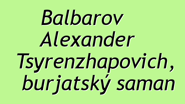 Balbarov Alexander Tsyrenzhapovich, burjatský šaman