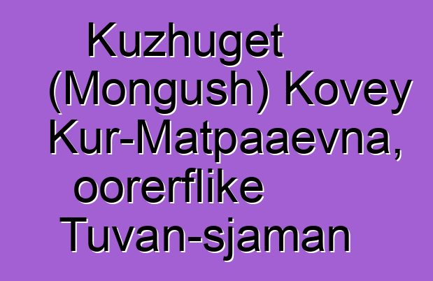 Kuzhuget (Mongush) Kovey Kur-Matpaaevna, oorerflike Tuvan-sjaman