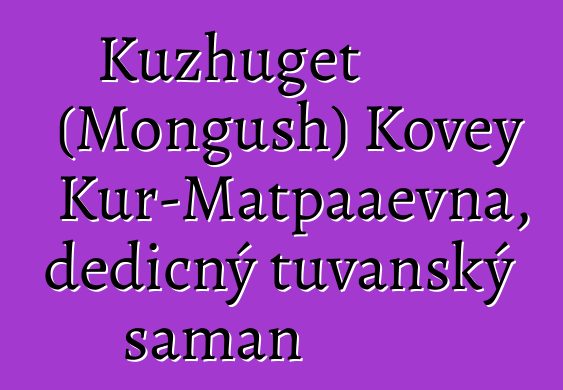 Kuzhuget (Mongush) Kovey Kur-Matpaaevna, dědičný tuvanský šaman