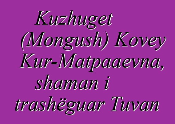 Kuzhuget (Mongush) Kovey Kur-Matpaaevna, shaman i trashëguar Tuvan