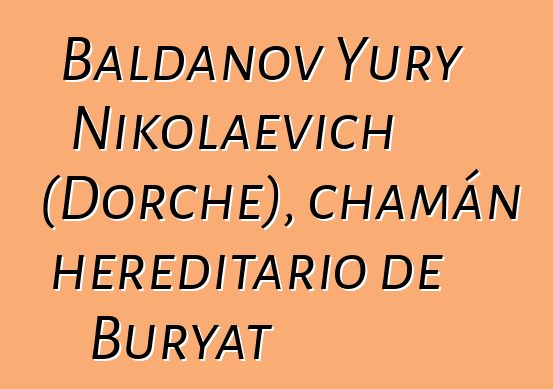 Baldanov Yury Nikolaevich (Dorche), chamán hereditario de Buryat