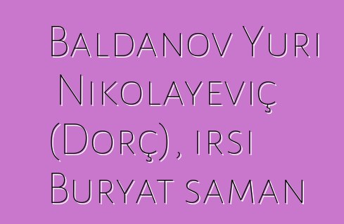 Baldanov Yuri Nikolayeviç (Dorç), irsi Buryat şaman