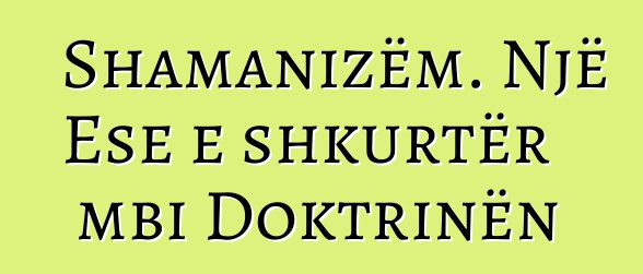 Shamanizëm. Një Ese e shkurtër mbi Doktrinën