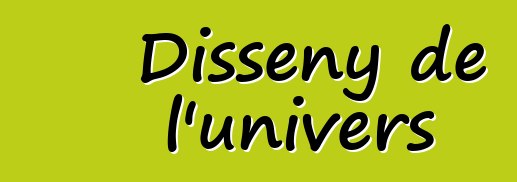 Disseny de l'univers