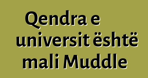 Qendra e universit është mali Muddle