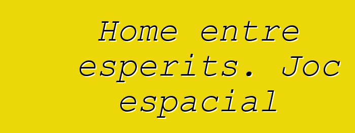 Home entre esperits. Joc espacial