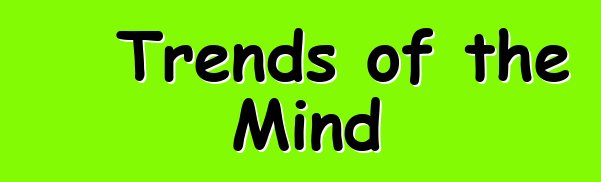 Trends of the Mind