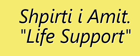 Shpirti i Amit. "Life Support"