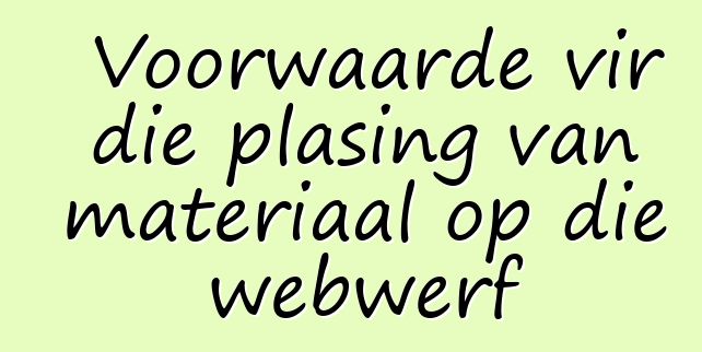 Voorwaarde vir die plasing van materiaal op die webwerf