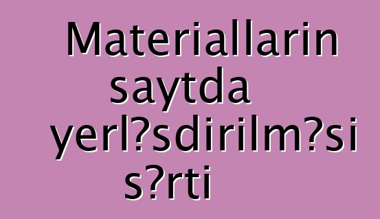 Materialların saytda yerləşdirilməsi şərti