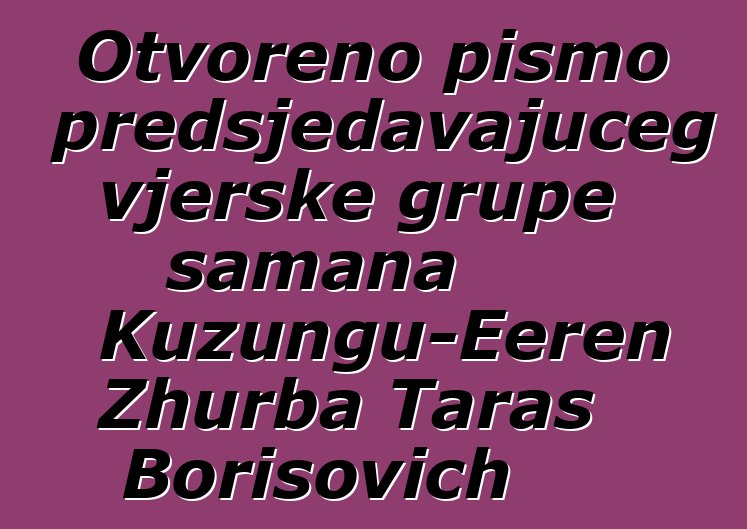 Otvoreno pismo predsjedavajućeg vjerske grupe šamana Kuzungu-Eeren Zhurba Taras Borisovich