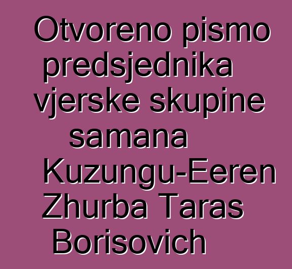 Otvoreno pismo predsjednika vjerske skupine šamana Kuzungu-Eeren Zhurba Taras Borisovich