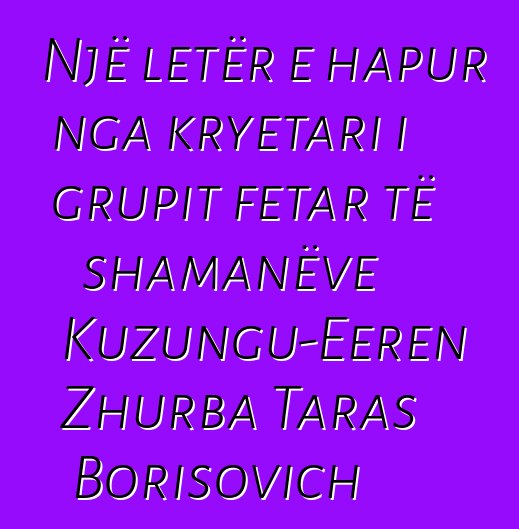 Një letër e hapur nga kryetari i grupit fetar të shamanëve Kuzungu-Eeren Zhurba Taras Borisovich