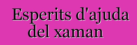 Esperits d'ajuda del xaman