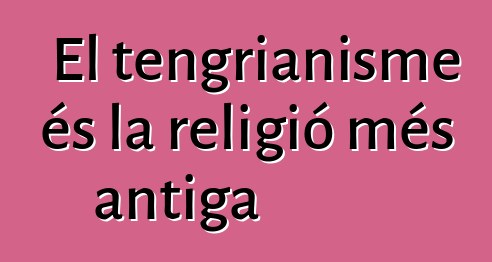 El tengrianisme és la religió més antiga