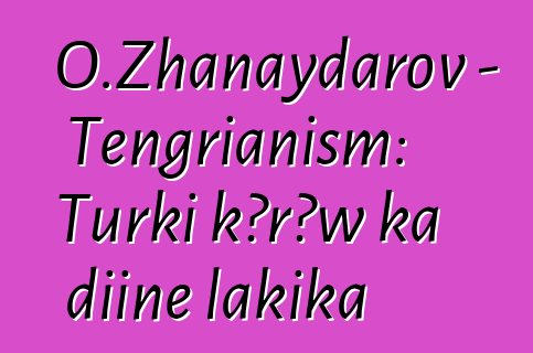 O.Zhanaydarov - Tengrianism: Turki kɔrɔw ka diinɛ lakika