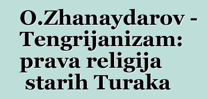 O.Zhanaydarov - Tengrijanizam: prava religija starih Turaka