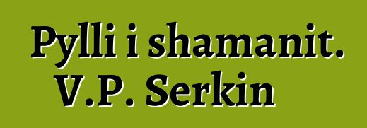 Pylli i shamanit. V.P. Serkin