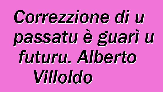 Correzzione di u passatu è guarì u futuru. Alberto Villoldo